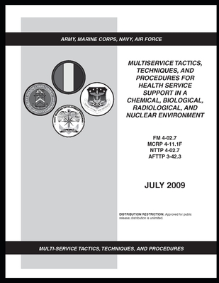 FM 4-02.7 Multiservice Tactics, Techniques, and Procedures for Health Service Support in a Chemical, Biological, Radiological, and Nuclear Environment By U S Army, Luc Boudreaux Cover Image