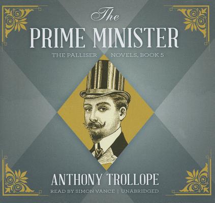 The Prime Minister (Palliser Novels (Audio) #5) By Anthony Trollope, Simon Vance (Read by) Cover Image