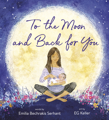 To the Moon and Back for You By Emilia Bechrakis Serhant, EG Keller (Illustrator) Cover Image