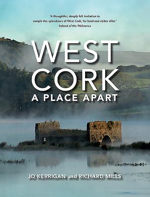 West Cork: A Place Apart By Jo Kerrigan, Richard Mills (Photographer) Cover Image