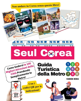 Guida Turistica della Metro di Seul Corea - Come Godersi le 100 Migliori Attrezioni della Città Prendendo Semplicemente la Metro! Cover Image