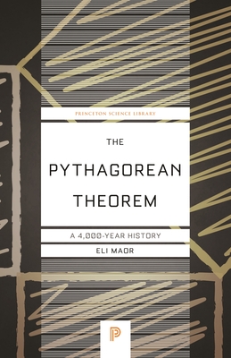 The Pythagorean Theorem: A 4,000-Year History (Princeton Science Library #71) Cover Image