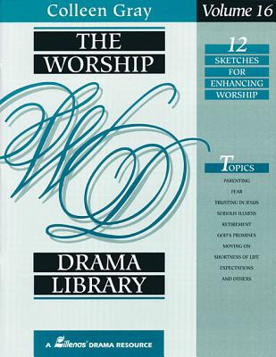 The Worship Drama Library - Volume 16: 12 Sketches for Enhancing Worship By Colleen Gray Cover Image