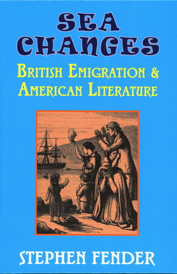 Sea Changes: British Emigration & American Literature By Stephen Fender Cover Image