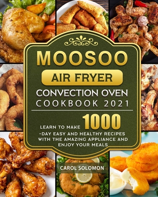 MOOSOO Air Fryer Convection Oven Cookbook: Effortless, Delicious