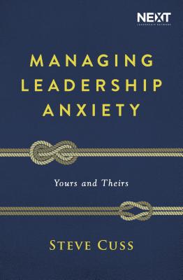 Managing Leadership Anxiety: Yours and Theirs By Steve Cuss Cover Image