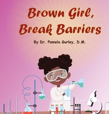 Brown Girl, Break Barriers By Pamela Gurley Cover Image