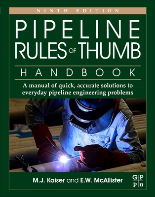 Pipeline Rules of Thumb Handbook: A Manual of Quick, Accurate Solutions to Everyday Pipeline Engineering Problems By Mark J. Kaiser, E. W. McAllister Cover Image