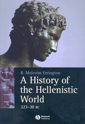 A History of the Hellenistic World: 323 - 30 BC (Blackwell History of the Ancient World)