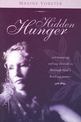 Hidden Hunger: Overcoming Eating Disorders Through God's Healing Power By Maxine Vorster Cover Image