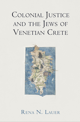 Colonial Justice and the Jews of Venetian Crete (Middle Ages) Cover Image