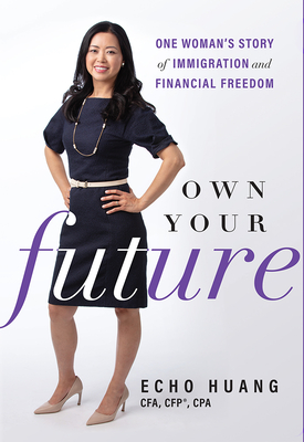 Own Your Future: One Woman's Story of Immigration and Financial Freedom Cover Image