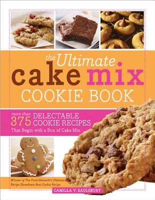 The Ultimate Cake Mix Cookie Book: More Than 375 Delectable Cookie Recipes That Begin with a Box of Cake Mix By Camilla Saulsbury Cover Image
