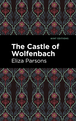 The Castle of Wolfenbach By Eliza Parsons, Mint Editions (Contribution by) Cover Image