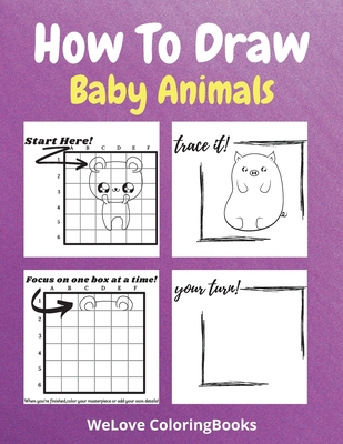 How To Draw Baby Animals A Step By Step Drawing And Activity Book For Kids To Learn To Draw Adorable Animals Paperback Children S Book World