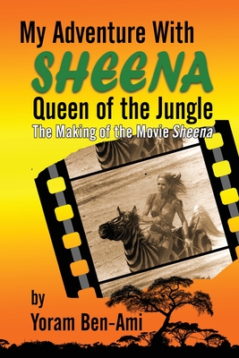 My Adventure With Sheena, Queen of the Jungle: The Making of the Movie Sheena By Yoram Ben-Ami Cover Image