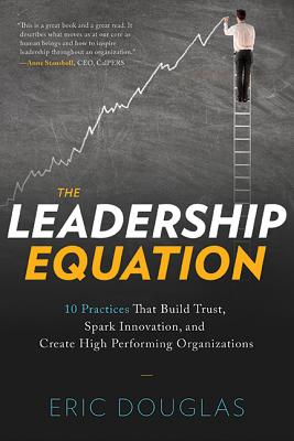The Leadership Equation: 10 Practices That Build Trust, Spark Innovation, and Create High-Performing Organizations By Eric Douglas Cover Image