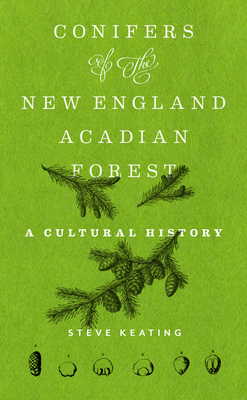 Conifers of the New England–Acadian Forest: A Cultural History Cover Image
