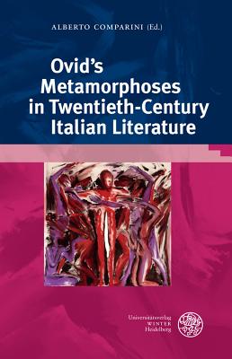 Ovid's 'metamorphoses' in Twentieth Century Italian Literature (Bibliothek Der Klassischen Altertumswissenschaften #157) By Alberto Comparini (Editor) Cover Image