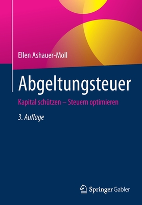 Abgeltungsteuer: Kapital Schützen - Steuern Optimieren By Ellen Ashauer-Moll Cover Image