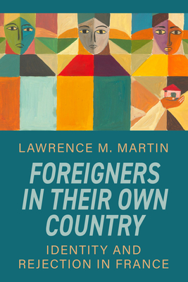 Foreigners in Their Own Country: Identity and Rejection in France By Lawrence M. Martin Cover Image