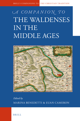 A Companion to the Waldenses in the Middle Ages (Brill's Companions to the Christian Tradition) By Marina Benedetti (Editor), Euan Cameron (Editor) Cover Image