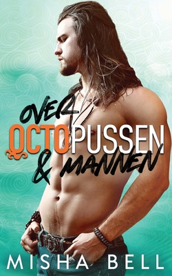 Over octopussen & mannen By Misha Bell, Anna Zaires, Dima Zales Cover Image