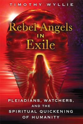 Rebel Angels in Exile: Pleiadians, Watchers, and the Spiritual Quickening of Humanity Cover Image