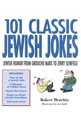 101 Classic Jewish Jokes: Jewish Humor from Groucho Marx to Jerry Seinfeld By Robert Menchin, Joe Kohl (Illustrator) Cover Image