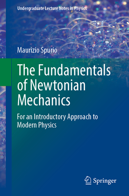 The Fundamentals of Newtonian Mechanics (Undergraduate Lecture Notes in Physics)
