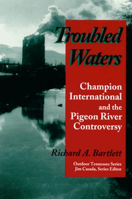 Troubled Waters: Champion International Pigeon River Controversy (Outdoor Tennessee Series) Cover Image