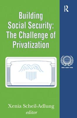 Building Social Security: Volume 6, the Challenge of Privatization (International Social Security) By Xenia Scheil-Adlung (Editor) Cover Image