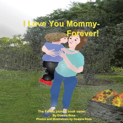 I Love You Mommy-Forever! (The Family Picture Book)