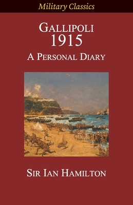 Gallipoli 1915: A Personal Diary (Military Classics) Cover Image