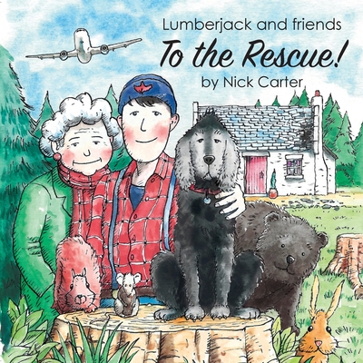 Lumberjack and Friends to the Rescue! By Nick Carter Cover Image