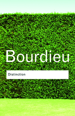 Distinction: A Social Critique of the Judgement of Taste (Routledge Classics) By Pierre Bourdieu, Richard Nice (Translator), Tony Bennett (Foreword by) Cover Image