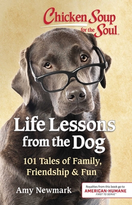 Chicken Soup for the Soul: Life Lessons from the Dog: 101 Tales of Family, Friendship & Fun Cover Image