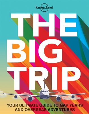 The Big Trip: Your Ultimate Guide to Gap Years and Overseas Adventures Cover Image
