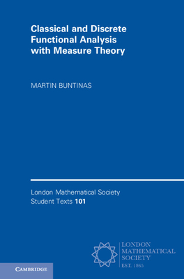 Classical and Discrete Functional Analysis with Measure Theory (London Mathematical Society Student Texts #101)