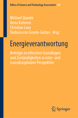 Energieverantwortung: Beiträge Zu Ethischen Grundlagen Und Zuständigkeiten in Inter- Und Transdisziplinärer Perspektive (Ethics of Science and Technology Assessment #50)