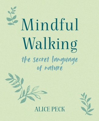 Mindful Walking: The Secret Language of Nature By Alice Peck Cover Image