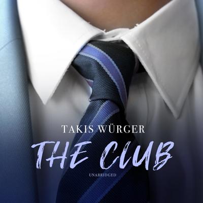 The Club By Takis Wurger, Charlotte Collins (Translator), Tim Campbell (Read by) Cover Image