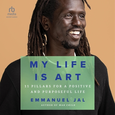 My Life Is Art: 11 Pillars for a Positive and Purposeful Life Cover Image