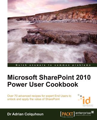Microsoft Sharepoint 2010 Power User Cookbook By Adrian Colquhoun Cover Image