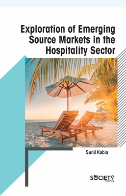 Exploration of Emerging Source Markets in the Hospitality Sector By Sunil Kabia Cover Image