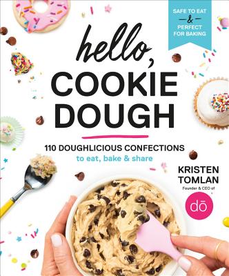 Hello, Cookie Dough: 110 Doughlicious Confections to Eat, Bake & Share By Kristen Tomlan Cover Image