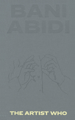 Bani Abidi: The Artist Who By Bani Abidi (Artist), Saira Ansari (Editor), Hoor Al Qasimi (Text by (Art/Photo Books)) Cover Image