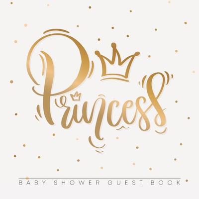 Princess: Baby Shower Guest Book with Girl Gold Royal Crown Theme, Personalized Wishes for Baby & Advice for Parents, Sign In, G By Casiope Tamore Cover Image