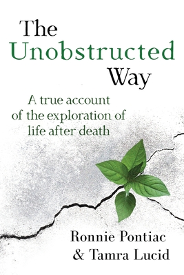 The Unobstructed Way: A True Account of the Exploration of Life After Death By Ronnie Pontiac, Tamra Lucid Cover Image