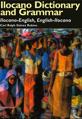 Ilocano Dictionary and Grammar: Ilocano-English, English-Ilocano (Pali Language Texts #17) Cover Image